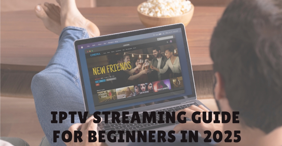 ultimate-iptv-streaming-guide-for-beginners-in-2025